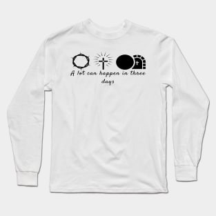 A Lot Can Happen In Three Days Cool Inspirational Christian Long Sleeve T-Shirt